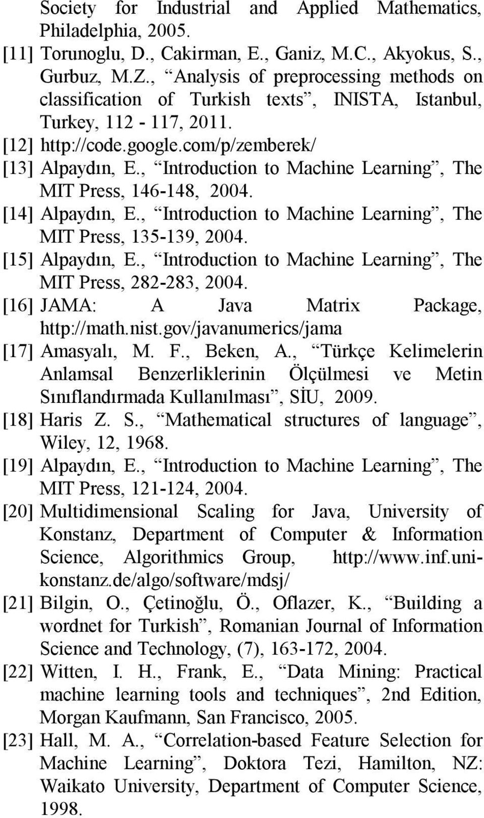 , Introduction to Machine Learning, The MIT Press, 146-148, 2004. [14] Alpaydın, E., Introduction to Machine Learning, The MIT Press, 135-139, 2004. [15] Alpaydın, E.