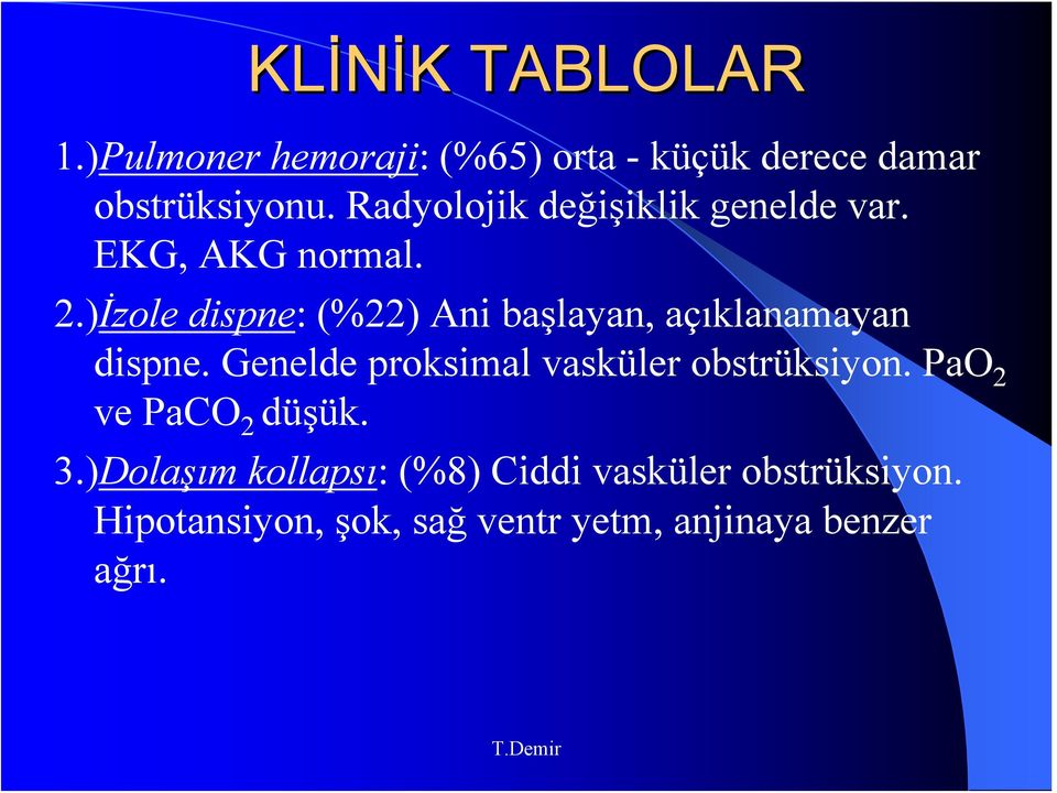 )İzole dispne: (%22) Ani başlayan, açıklanamayan dispne.