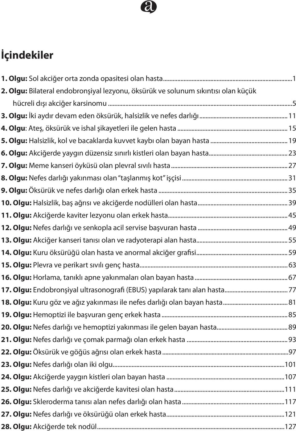 Olgu: Halsizlik, kol ve bacaklarda kuvvet kaybı olan bayan hasta... 19 6. Olgu: Akciğerde yaygın düzensiz sınırlı kistleri olan bayan hasta... 23 7.