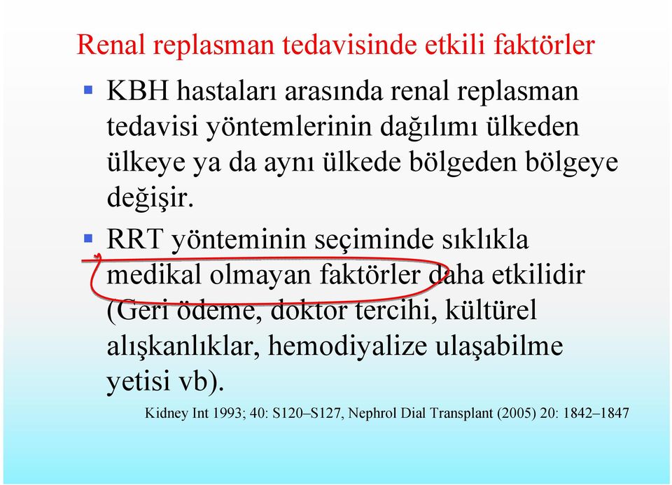 RRT yönteminin seçiminde sıklıkla medikal olmayan faktörler daha etkilidir (Geri ödeme, doktor tercihi,