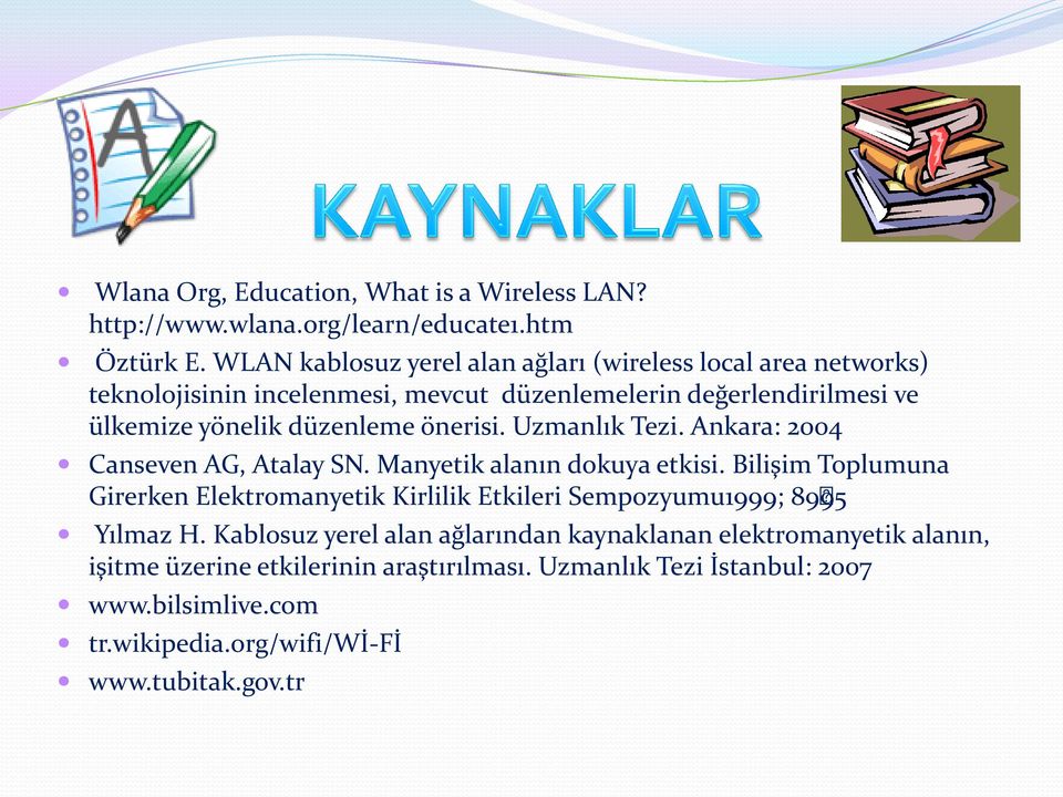 önerisi. Uzmanlık Tezi. Ankara: 2004 Canseven AG, Atalay SN. Manyetik alanın dokuya etkisi.