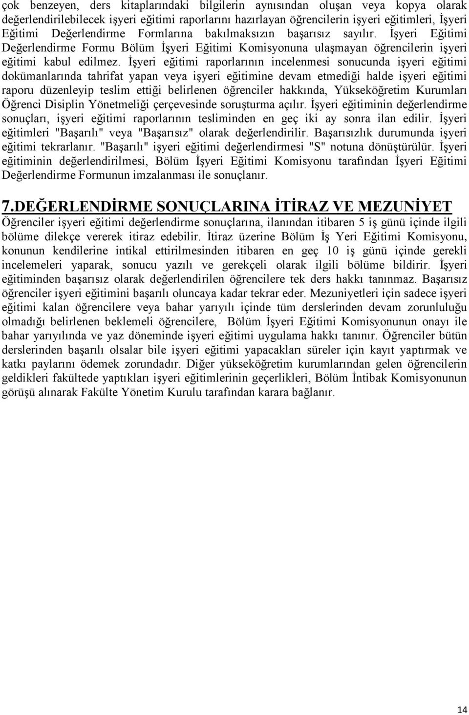 İşyeri eğitimi raporlarının incelenmesi sonucunda işyeri eğitimi dokümanlarında tahrifat yapan veya işyeri eğitimine devam etmediği halde işyeri eğitimi raporu düzenleyip teslim ettiği belirlenen