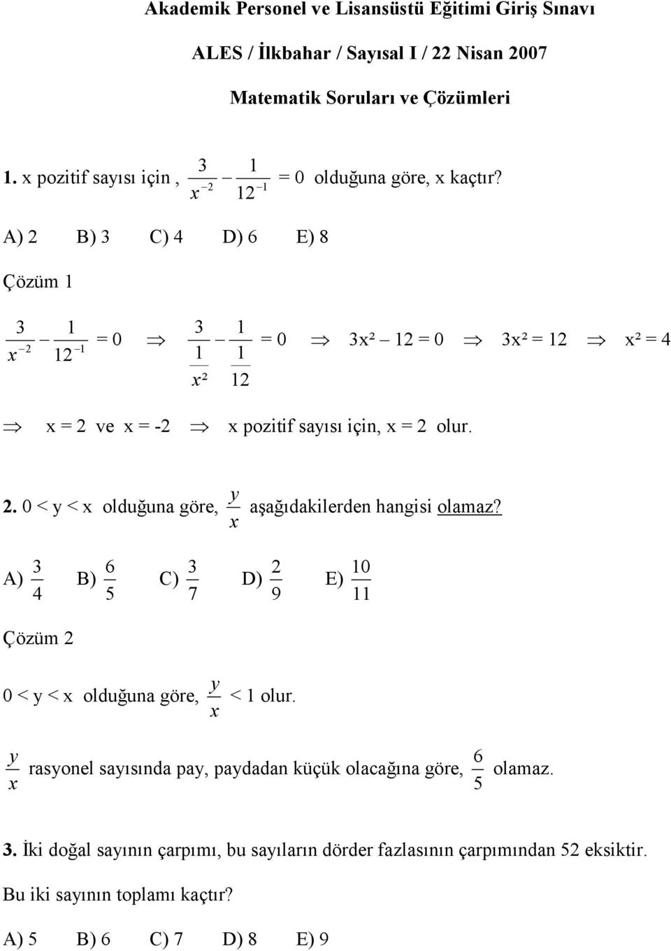 A) 2 B) 3 C) 4 D) 6 E) 8 Çözüm 1 3 x 2 1 12 1 = 0 3 1 x² 1 1 12 = 0 3x² 12 = 0 3x² = 12 x² = 4 x = 2 ve x = -2 x pozitif sayısı için, x = 2 olur. 2. 0 < y < x olduğuna göre, x y aşağıdakilerden hangisi olamaz?