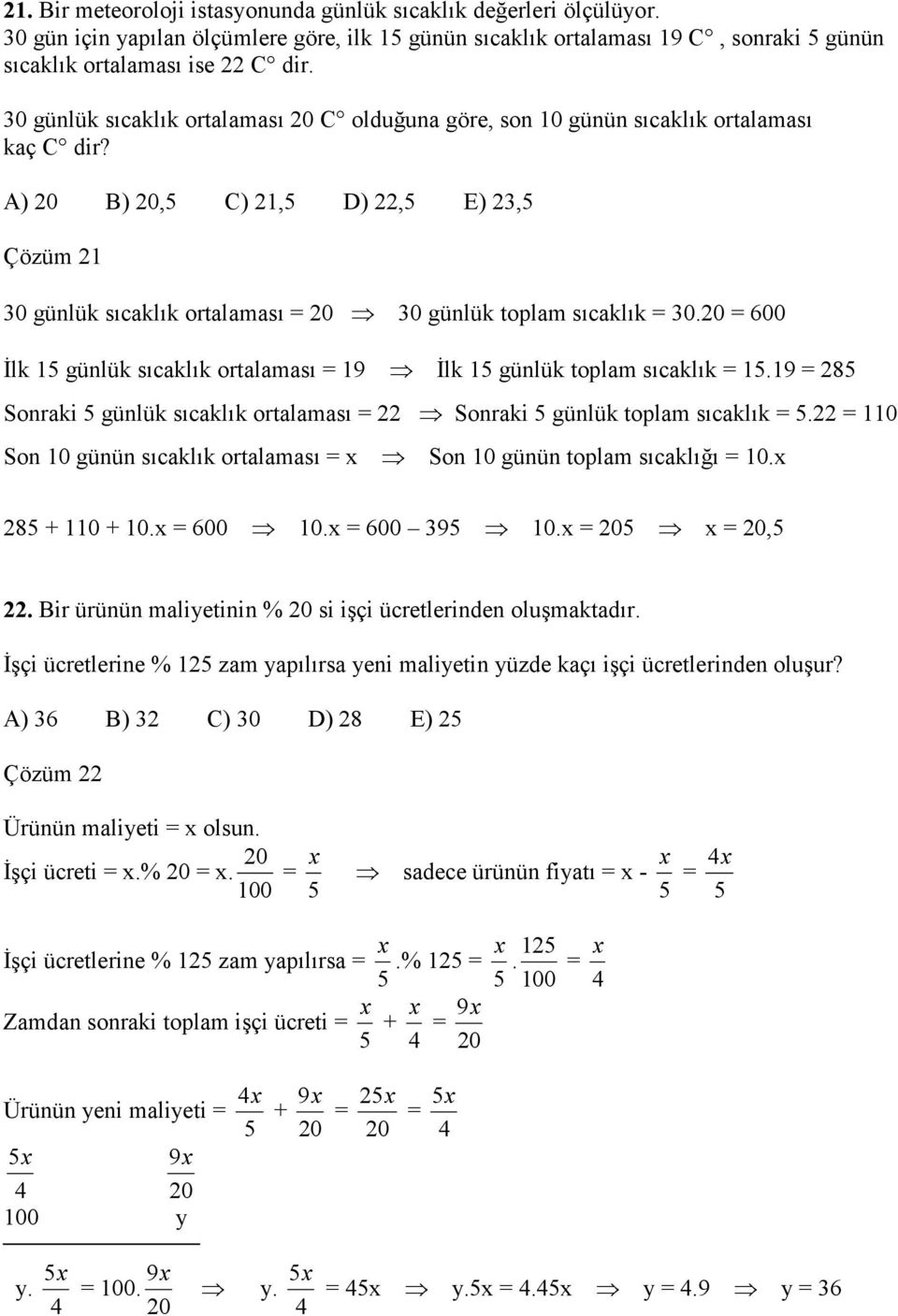 A) 20 B) 20,5 C) 21,5 D) 22,5 E) 23,5 Çözüm 21 30 günlük sıcaklık ortalaması = 20 30 günlük toplam sıcaklık = 30.20 = 600 Đlk 15 günlük sıcaklık ortalaması = 19 Đlk 15 günlük toplam sıcaklık = 15.