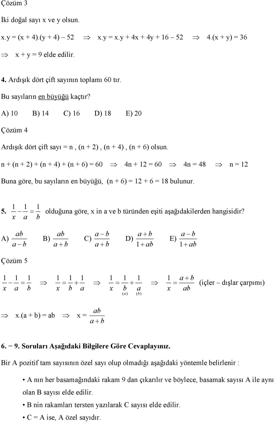 n + (n + 2) + (n + 4) + (n + 6) = 60 4n + 12 = 60 4n = 48 n = 12 Buna göre, bu sayıların en büyüğü, (n + 6) = 12 + 6 = 18 bulunur. 5.