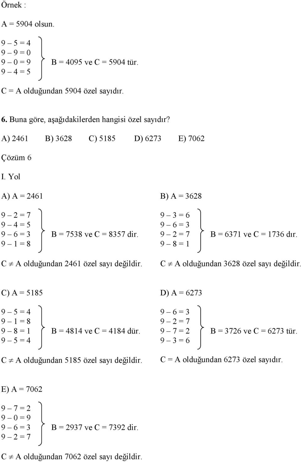 B) A = 3628 9 3 = 6 9 6 = 3 9 2 = 7 B = 6371 ve C = 1736 dır. 9 8 = 1 C A olduğundan 3628 özel sayı değildir. C) A = 5185 9 5 = 4 9 1 = 8 9 8 = 1 B = 4814 ve C = 4184 dür.