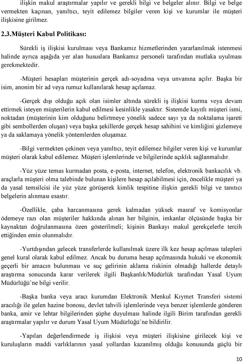 gerekmektedir. -Müşteri hesapları müşterinin gerçek adı-soyadına veya unvanına açılır. Başka bir isim, anonim bir ad veya rumuz kullanılarak hesap açılamaz.