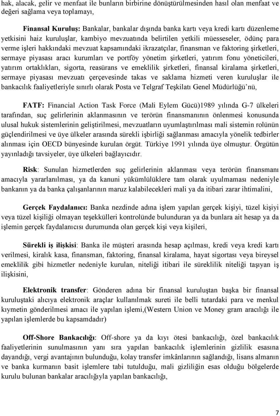 sermaye piyasası aracı kurumları ve portföy yönetim şirketleri, yatırım fonu yöneticileri, yatırım ortaklıkları, sigorta, reasürans ve emeklilik şirketleri, finansal kiralama şirketleri, sermaye