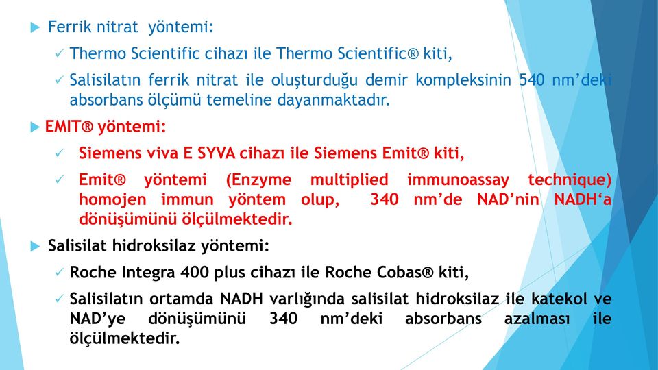 EMIT yöntemi: Siemens viva E SYVA cihazı ile Siemens Emit kiti, Emit yöntemi (Enzyme multiplied immunoassay technique) homojen immun yöntem olup, 340 nm