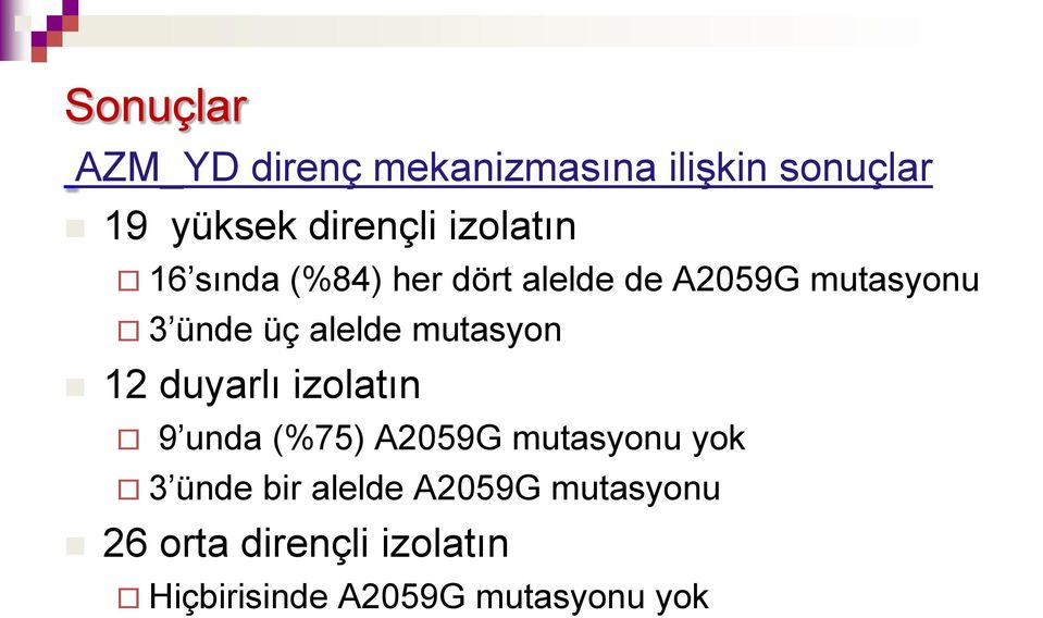 mutasyon 12 duyarlı izolatın 9 unda (%75) A2059G mutasyonu yok 3 ünde bir