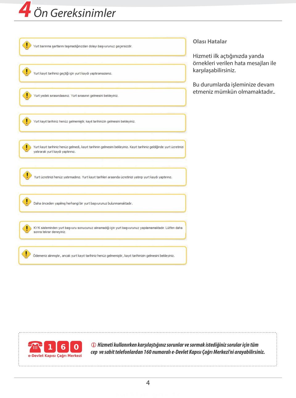 . e-devlet Kapısı Çağrı Merkezi i Hizmeti kullanırken karşılaştığınız sorunlar ve sormak