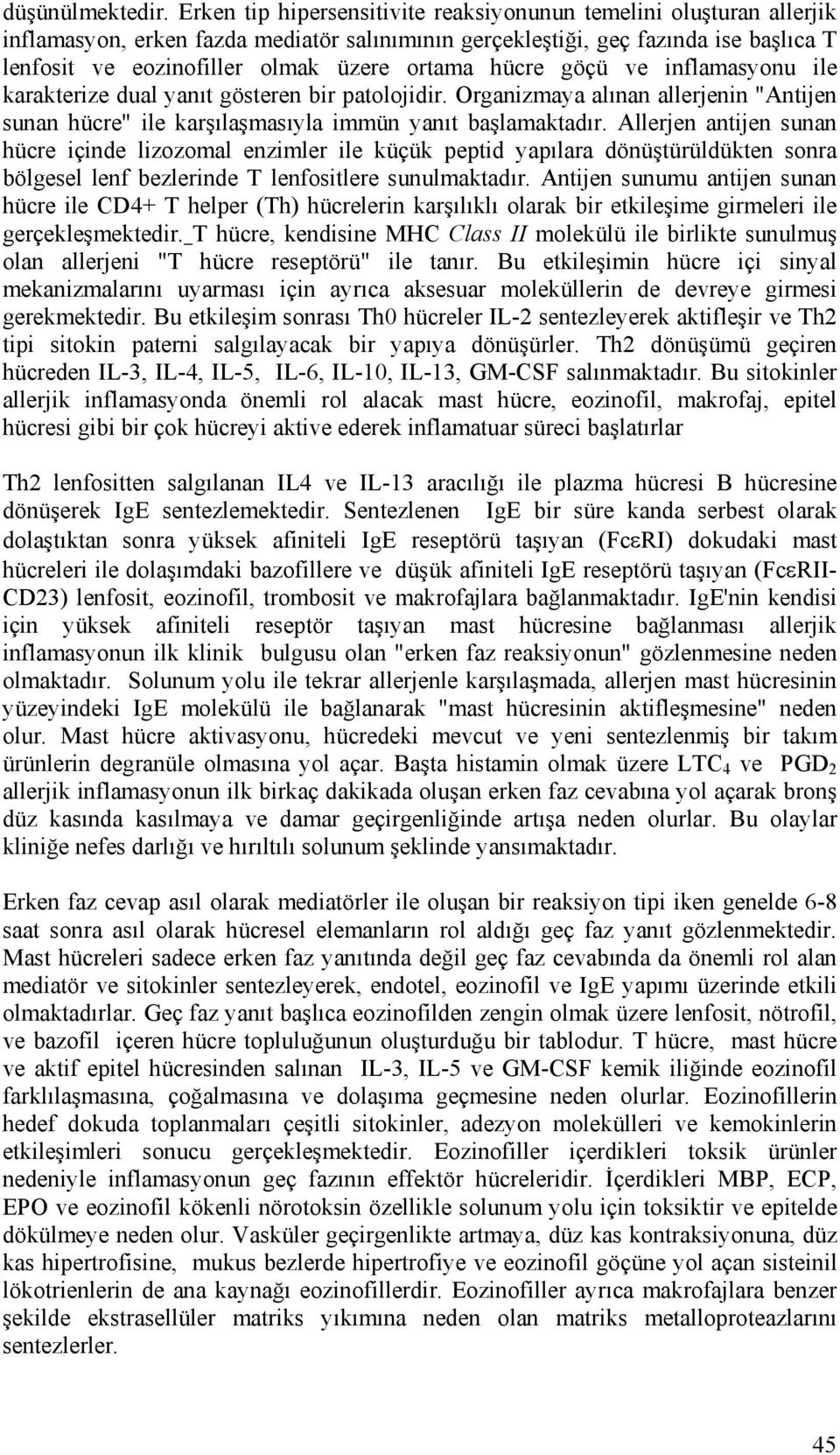 hücre göçü ve inflamasyonu ile karakterize dual yanıt gösteren bir patolojidir. Organizmaya alınan allerjenin "Antijen sunan hücre" ile karşılaşmasıyla immün yanıt başlamaktadır.