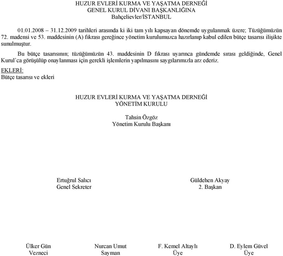 maddesinin (A) fıkrası gereğince yönetim kurulumuzca hazırlanıp kabul edilen bütçe tasarısı ilişikte sunulmuştur. Bu bütçe tasarısının; tüzüğümüzün 43.