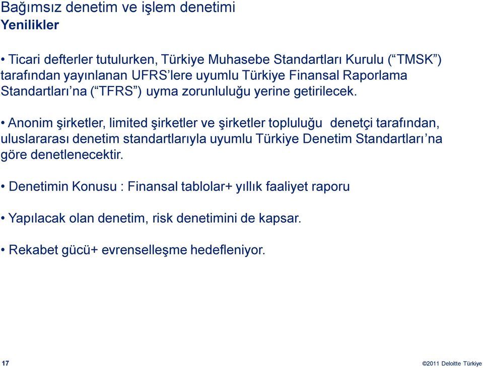 Anonim şirketler, limited şirketler ve şirketler topluluğu denetçi tarafından, uluslararası denetim standartlarıyla uyumlu Türkiye Denetim