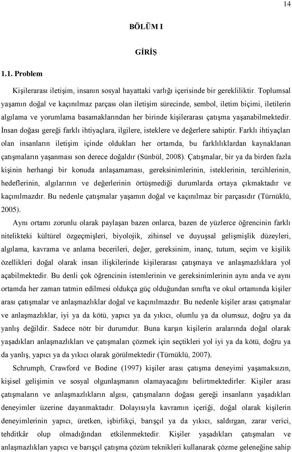 İnsan doğası gereği farklı ihtiyaçlara, ilgilere, isteklere ve değerlere sahiptir.