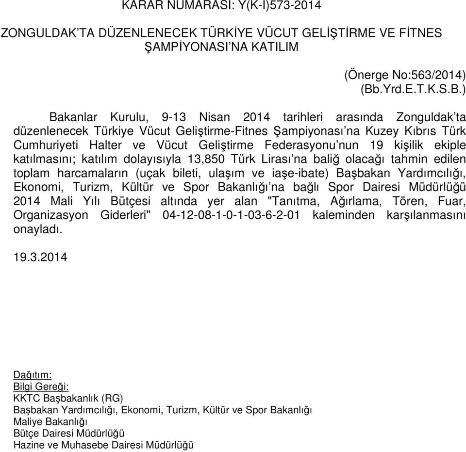 ) Bakanlar Kurulu, 9-13 Nisan 2014 tarihleri arasında Zonguldak ta düzenlenecek Türkiye Vücut Geliştirme-Fitnes Şampiyonası na Kuzey Kıbrıs Türk Cumhuriyeti Halter ve Vücut Geliştirme Federasyonu nun