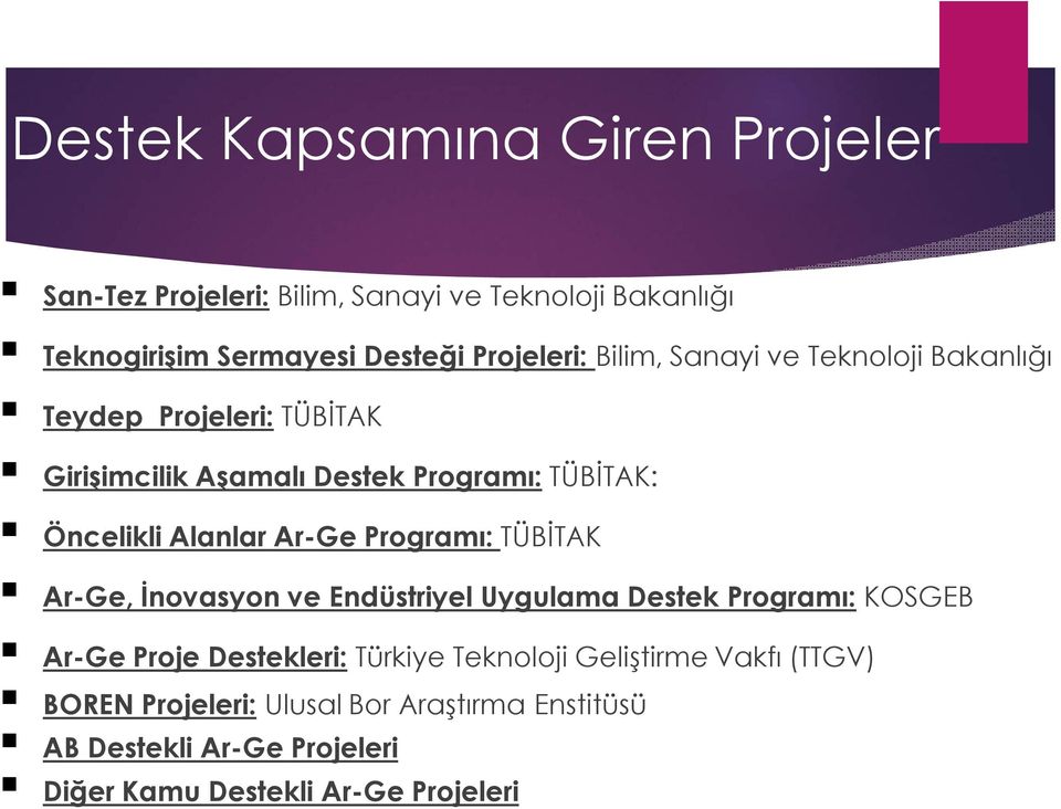Ar-Ge Programı: TÜBİTAK Ar-Ge, İnovasyon ve Endüstriyel Uygulama Destek Programı: KOSGEB Ar-Ge Proje Destekleri: Türkiye Teknoloji