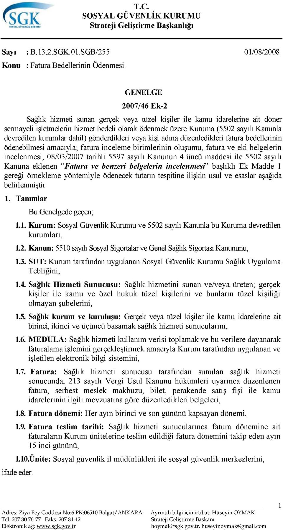 kurumlar dahil) gönderdikleri veya kişi adına düzenledikleri fatura bedellerinin ödenebilmesi amacıyla; fatura inceleme birimlerinin oluşumu, fatura ve eki belgelerin incelenmesi, 08/03/2007 tarihli