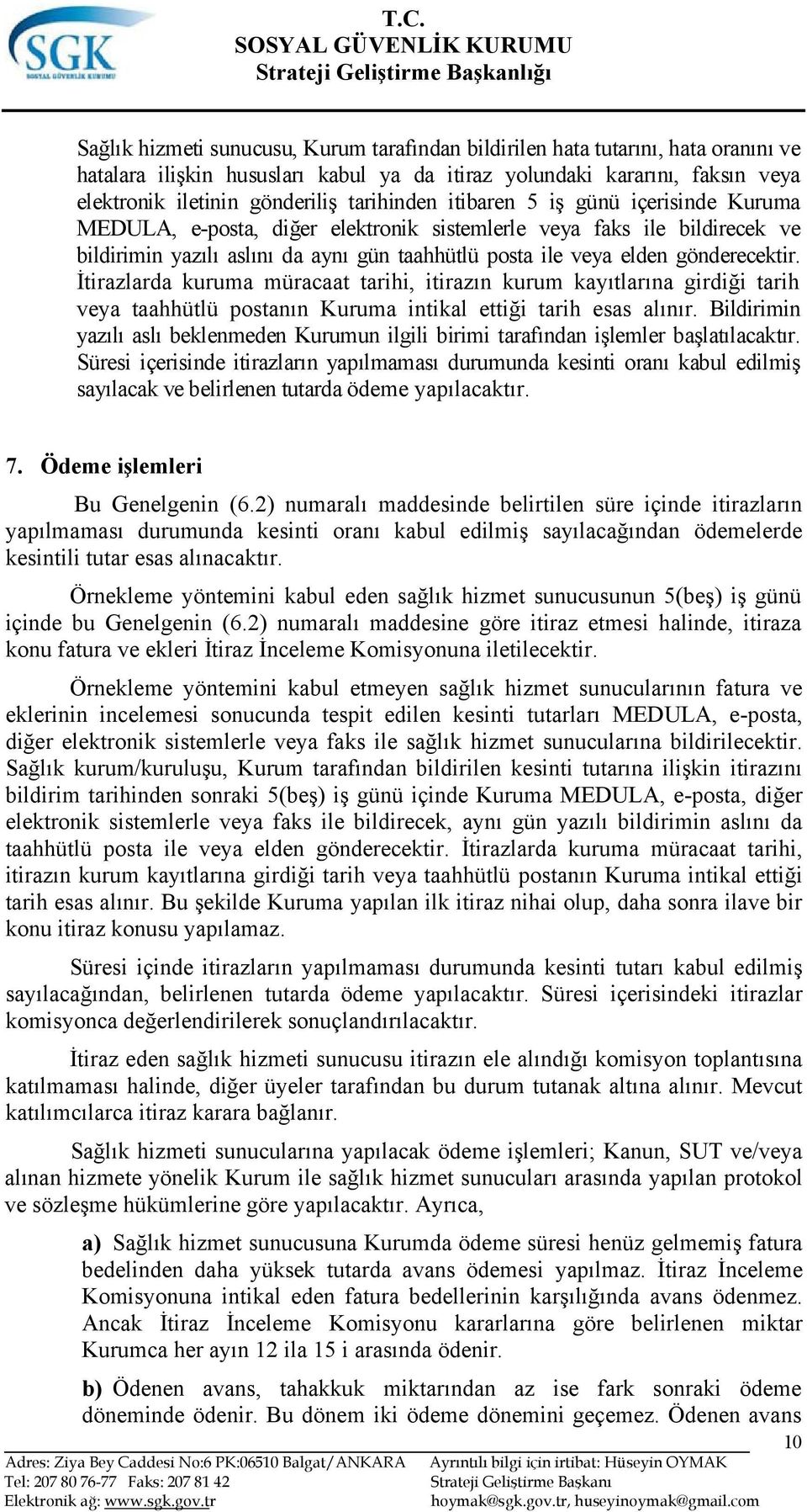 gönderecektir. İtirazlarda kuruma müracaat tarihi, itirazın kurum kayıtlarına girdiği tarih veya taahhütlü postanın Kuruma intikal ettiği tarih esas alınır.