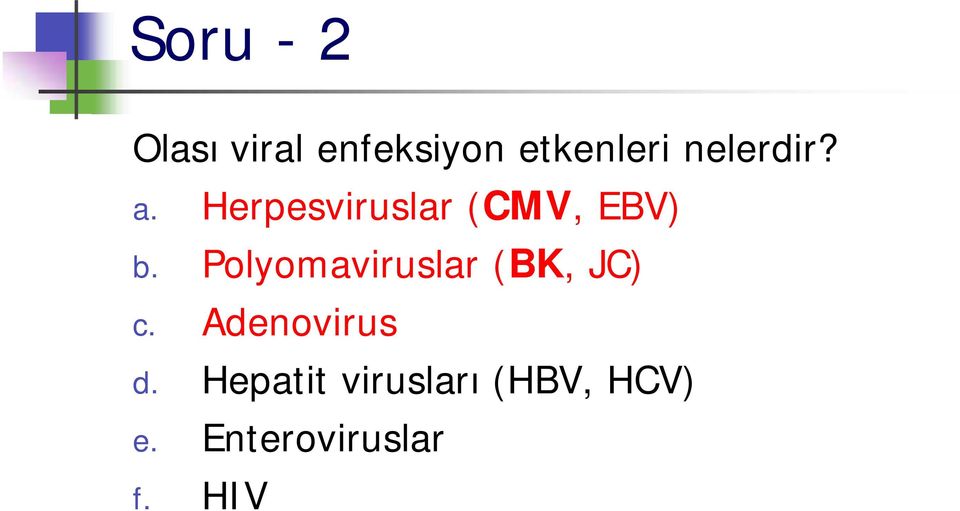 Polyomaviruslar (BK, JC) c. Adenovirus d.