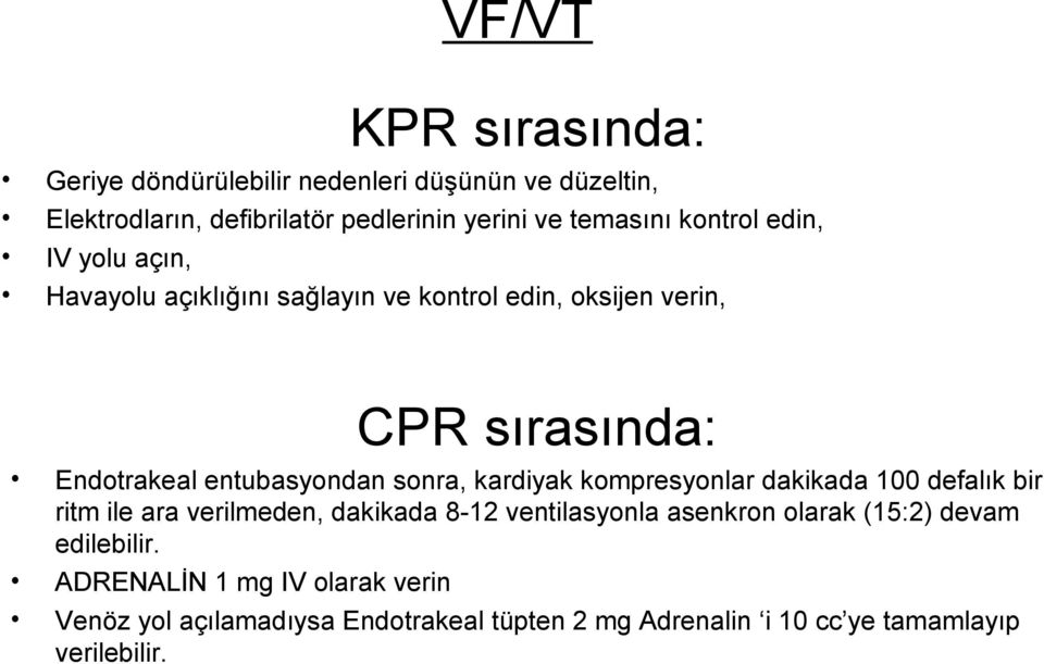 sonra, kardiyak kompresyonlar dakikada 100 defalık bir ritm ile ara verilmeden, dakikada 8-12 ventilasyonla asenkron olarak (15:2)