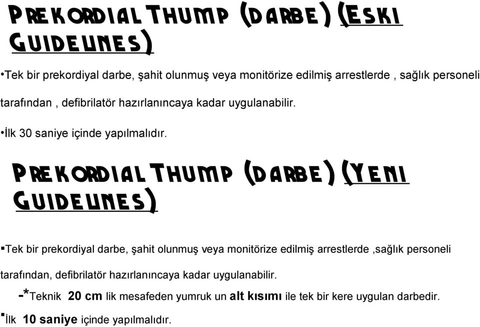 P re k ordial Thum p (darbe ) (Ye ni G uide line s) Tek bir prekordiyal darbe, şahit olunmuş veya monitörize edilmiş arrestlerde,sağlık