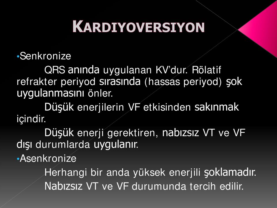 Düşük enerjilerin VF etkisinden sakınmak içindir.