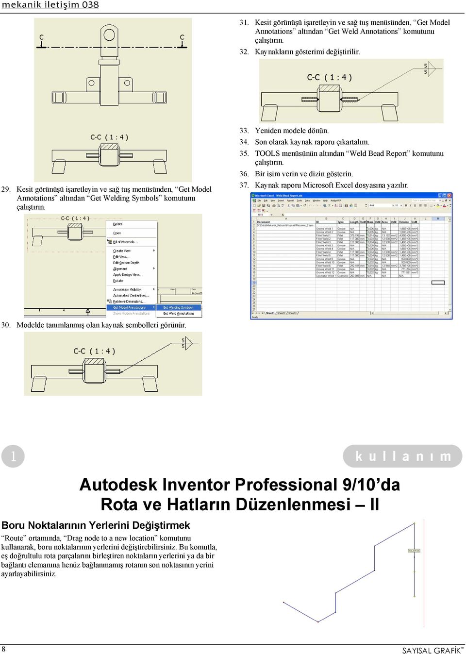 TOOLS menüsünün altından Weld Bead Report komutunu çalıştırın. 36. Bir isim verin ve dizin gösterin. 37. Kaynak raporu Microsoft Excel dosyasına yazılır. 30.