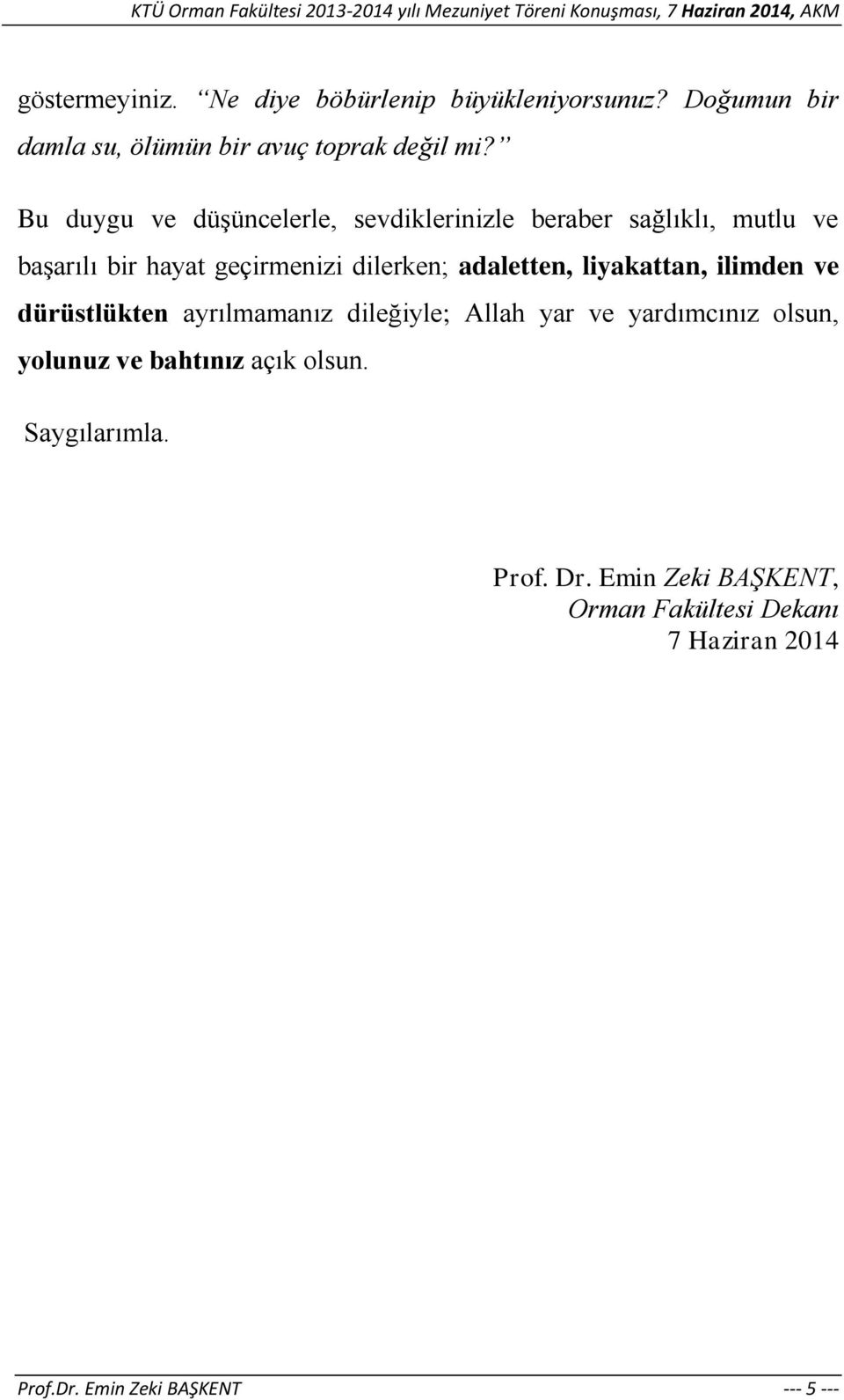 adaletten, liyakattan, ilimden ve dürüstlükten ayrılmamanız dileğiyle; Allah yar ve yardımcınız olsun, yolunuz ve