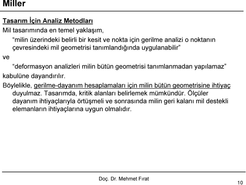 kabulüne dayandırılır. Böylelikle, gerilme-dayanım hesaplamaları için milin bütün geometrisine ihtiyaç duyulmaz.