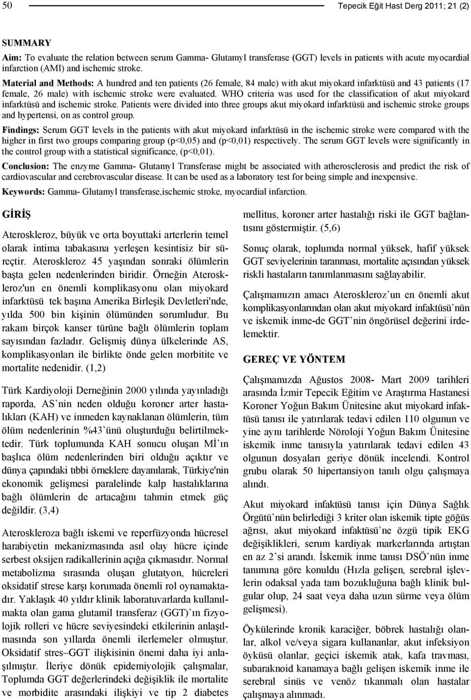 WHO criteria was used for the classification of akut miyokard infarktüsü and ischemic stroke.