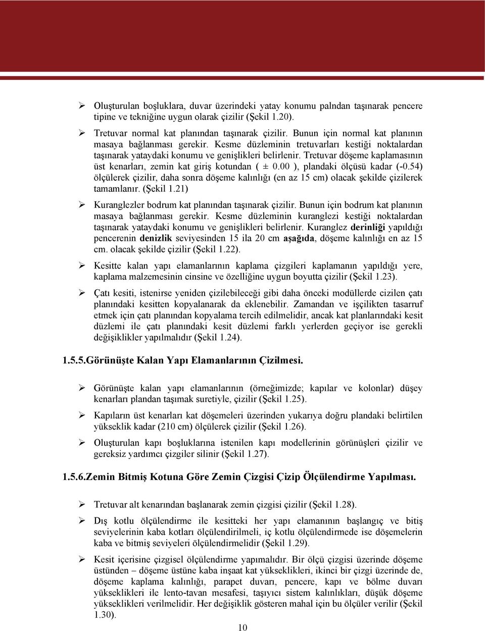 Tretuvar döşeme kaplamasının üst kenarları, zemin kat giriş kotundan ( ± 0.00 ), plandaki ölçüsü kadar (-0.