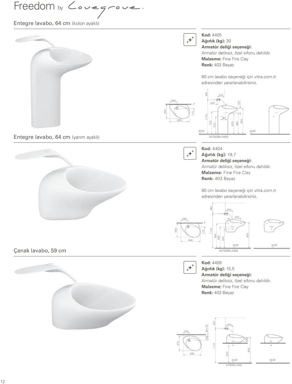 Entegre lavabo, 64 cm (yarım ayaklı) A475099+4405 Kod: 4404 Ağırlık (kg): 19,7 Armatür deliği seçeneği: Armatür deliksiz, özel sifonu dahildir.