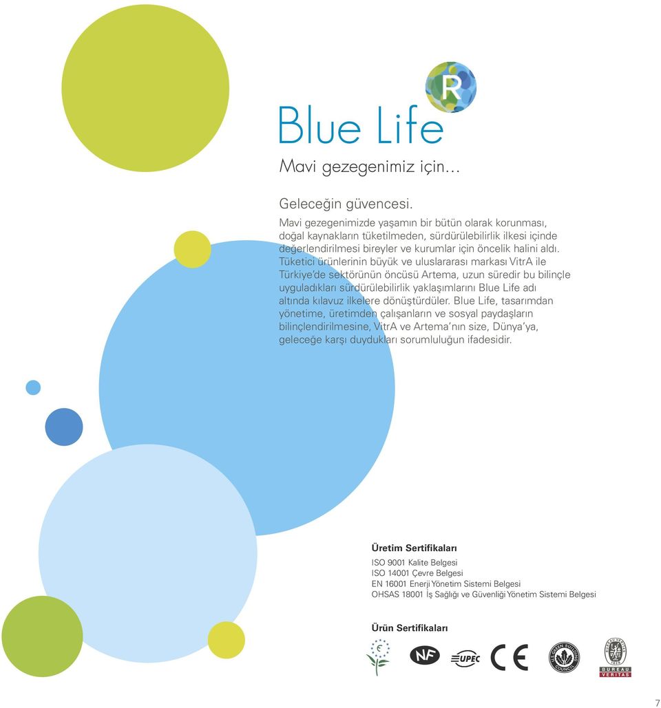 Tüketici ürünlerinin büyük ve uluslararası markası VitrA ile Türkiye de sektörünün öncüsü Artema, uzun süredir bu bilinçle uyguladıkları sürdürülebilirlik yaklaşımlarını Blue Life adı altında kılavuz