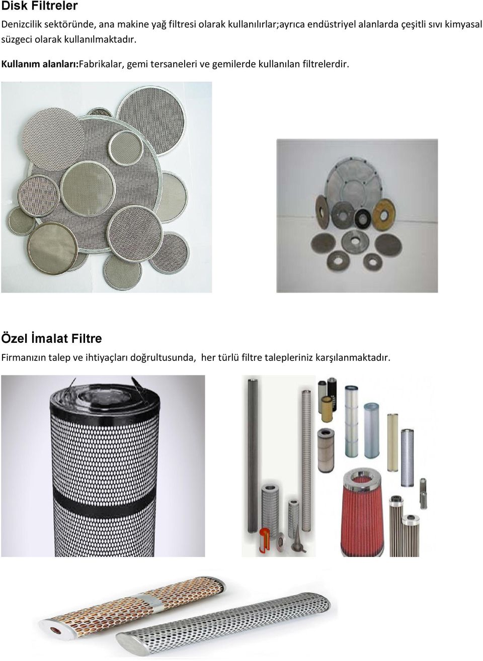 Kullanım alanları:fabrikalar, gemi tersaneleri ve gemilerde kullanılan filtrelerdir.