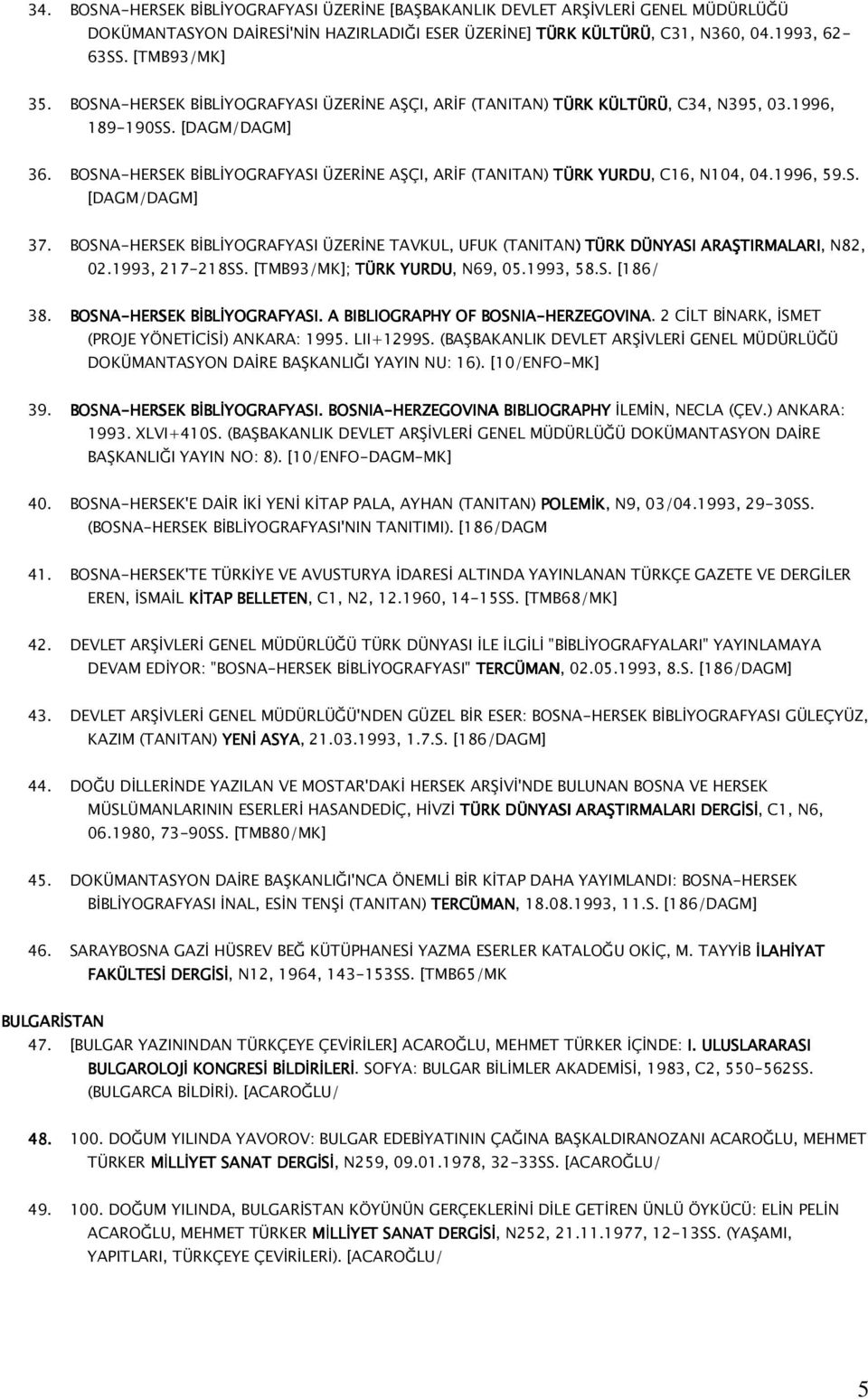 BOSNA-HERSEK BİBLİYOGRAFYASI ÜZERİNE AŞÇI, ARİF (TANITAN) TÜRK YURDU, C16, N104, 04.1996, 59.S. [DAGM/DAGM] 37.