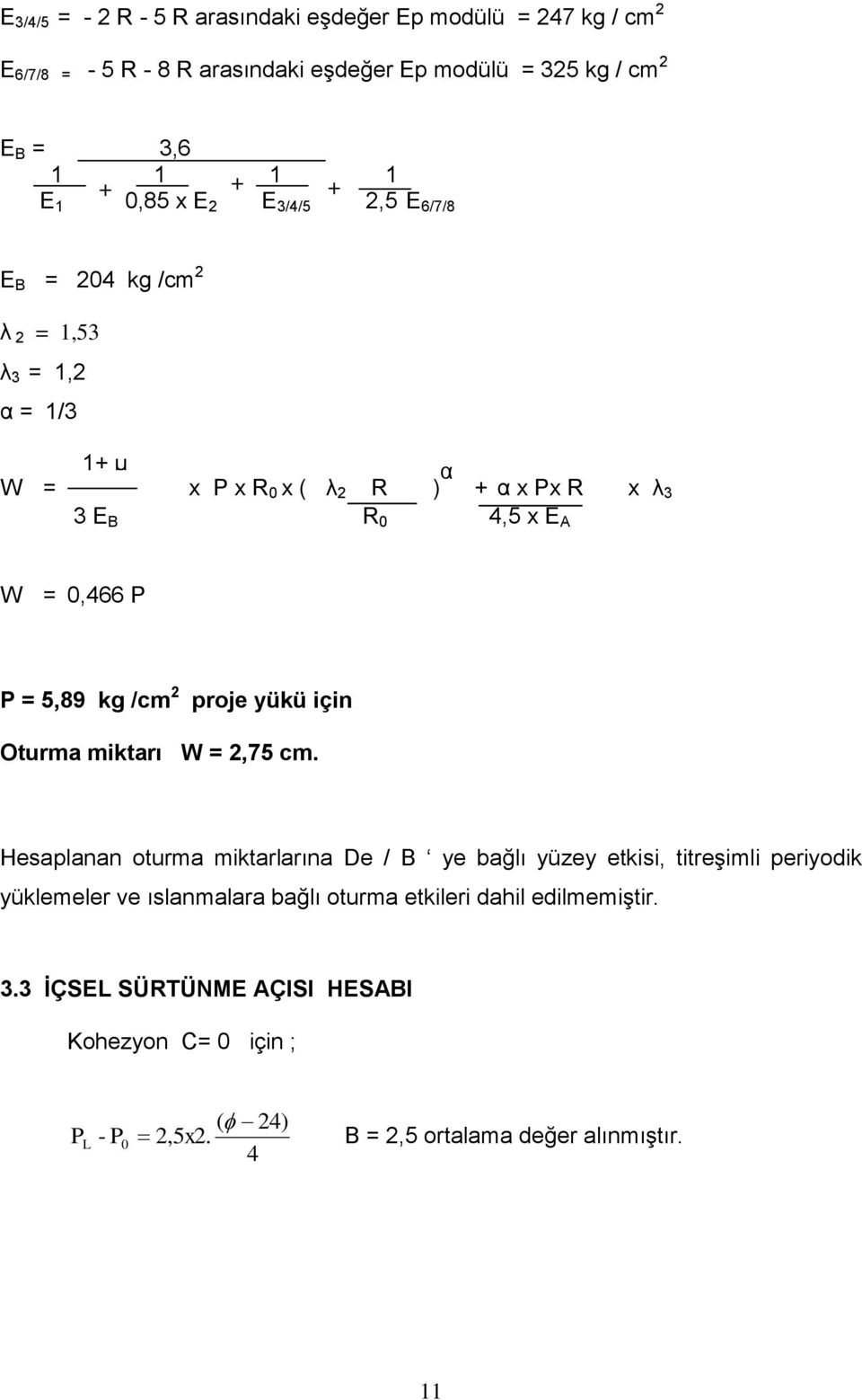 P = 5,89 kg /cm 2 proje yükü için Oturma miktarı W = 2,75 cm.