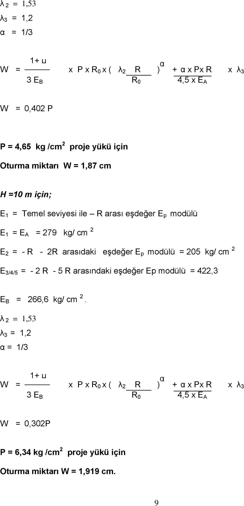 eşdeğer E p modülü = 205 kg/ cm 2 E 3/4/5 = - 2 R - 5 R arasındaki eşdeğer Ep modülü = 422,3 E B = 266,6 kg/ cm 2.