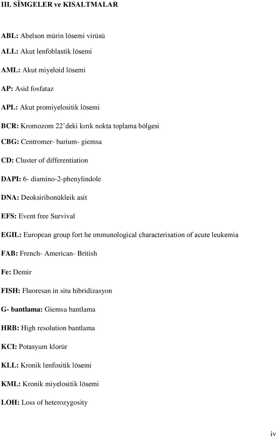 Event free Survival EGIL: European group fort he ımmunological characterisation of acute leukemia FAB: French- American- British Fe: Demir FISH: Fluoresan in situ