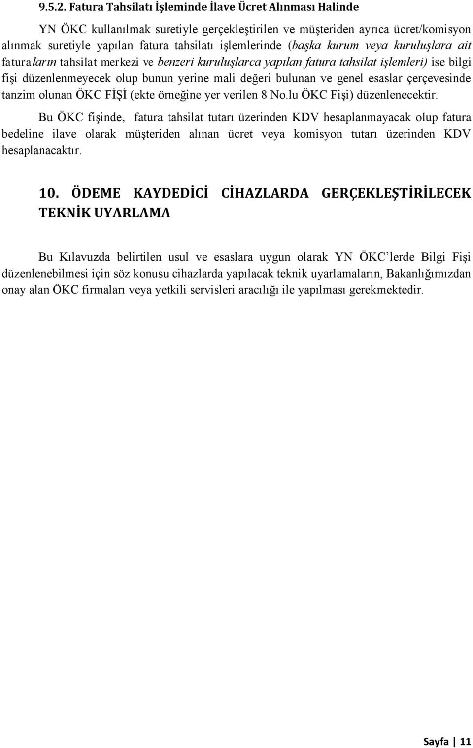 (başka kurum veya kuruluşlara ait faturaların tahsilat merkezi ve benzeri kuruluşlarca yapılan fatura tahsilat işlemleri) ise bilgi fişi düzenlenmeyecek olup bunun yerine mali değeri bulunan ve genel