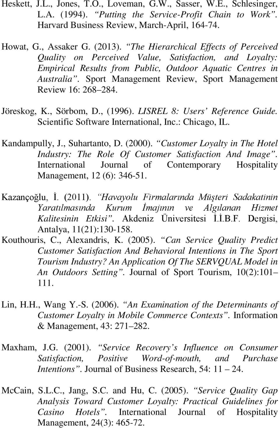 Sport Management Review, Sport Management Review 16: 268 284. Jöreskog, K., Sörbom, D., (1996). LISREL 8: Users Reference Guide. Scientific Software International, Inc.: Chicago, IL. Kandampully, J.