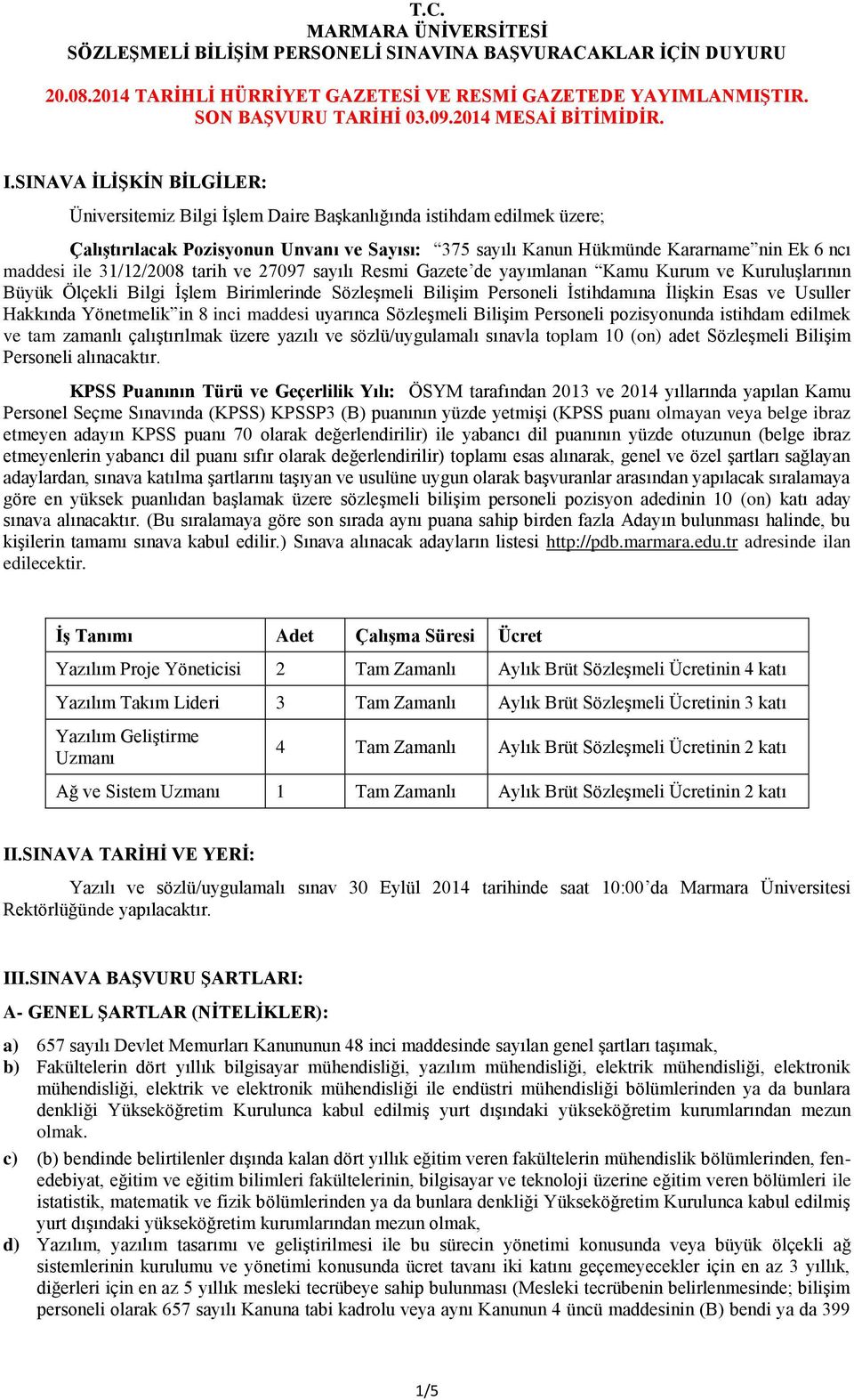 SINAVA İLİŞKİN BİLGİLER: Üniversitemiz Bilgi İşlem Daire Başkanlığında istihdam edilmek üzere; Çalıştırılacak Pozisyonun Unvanı ve Sayısı: 375 sayılı Kanun Hükmünde Kararname nin Ek 6 ncı maddesi ile