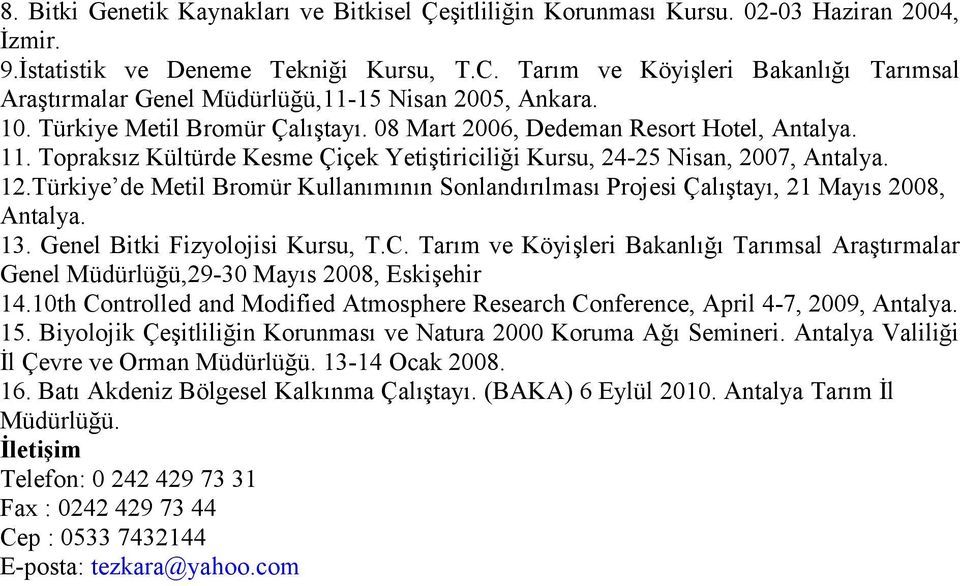 Topraksız Kültürde Kesme Çiçek Yetiştiriciliği Kursu, 24-25 Nisan, 2007, Antalya. 12.Türkiye de Metil Bromür Kullanımının Sonlandırılması Projesi Çalıştayı, 21 Mayıs 2008, Antalya. 13.