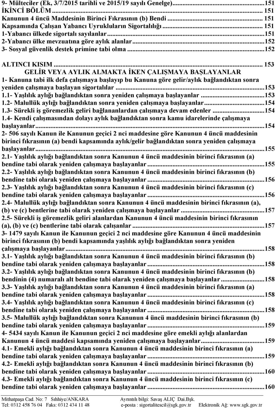 .. 152 3- Sosyal güvenlik destek primine tabi olma... 152 ALTINCI KISIM.