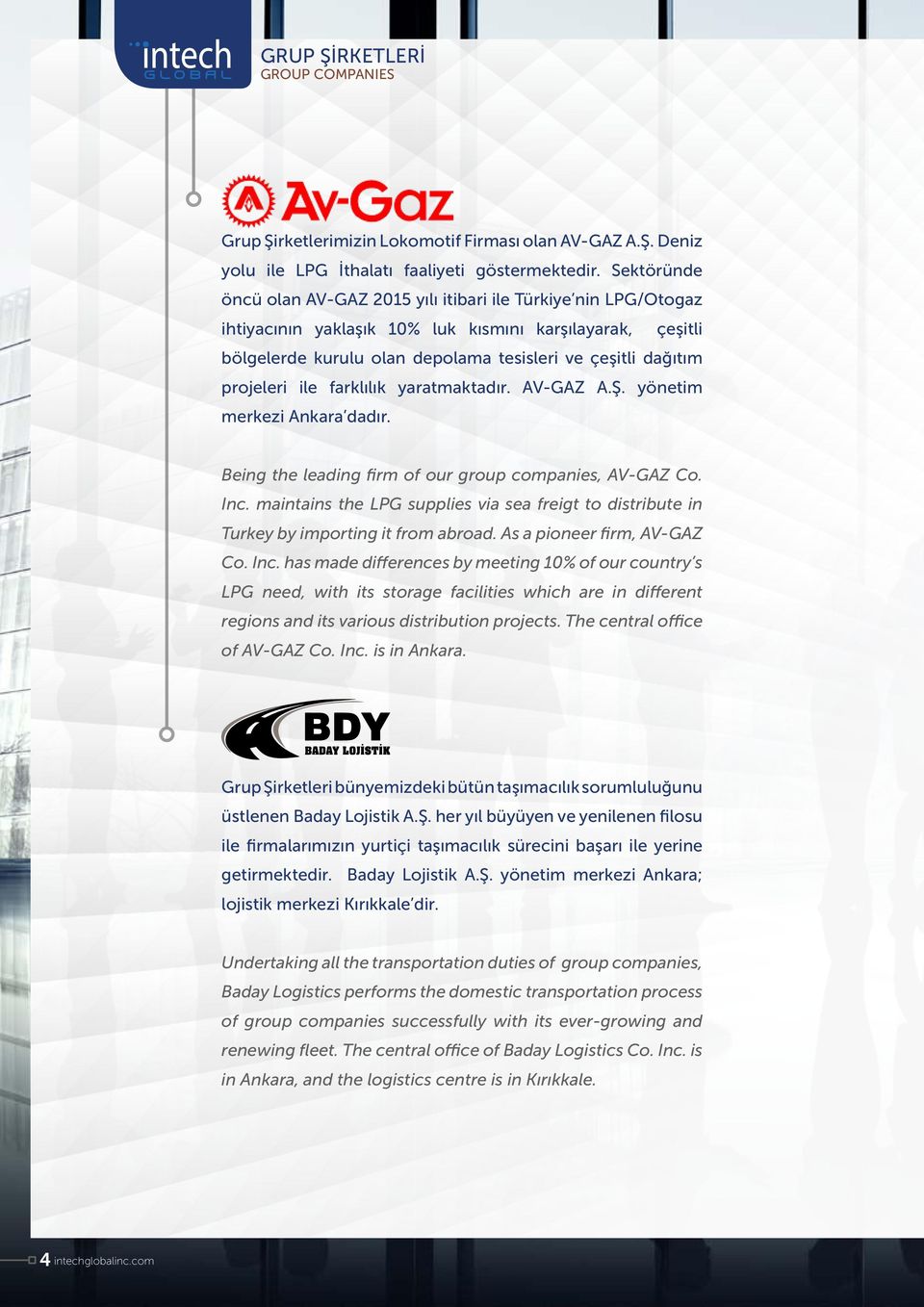 projeleri ile farklılık yaratmaktadır. AV-GAZ A.Ş. yönetim merkezi Ankara dadır. Being the leading firm of our group companies, AV-GAZ Co. Inc.