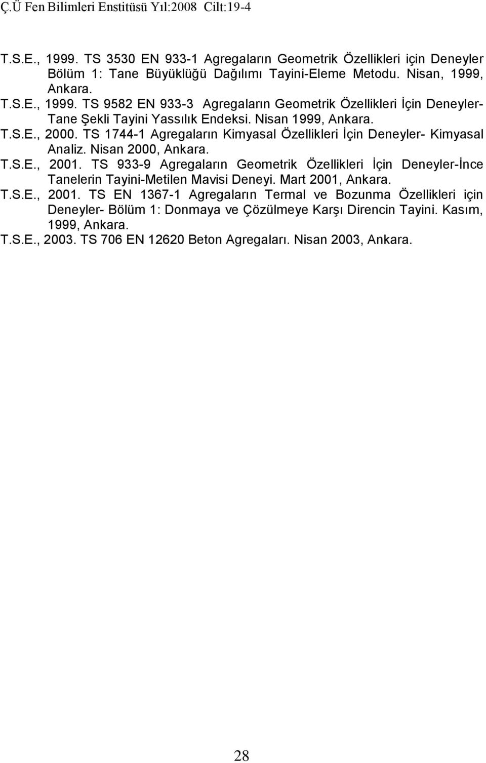 TS 933-9 Agregaların Geometrik Özellikleri İçin Deneyler-İnce Tanelerin Tayini-Metilen Mavisi Deneyi. Mart 2001, Ankara. T.S.E., 2001.