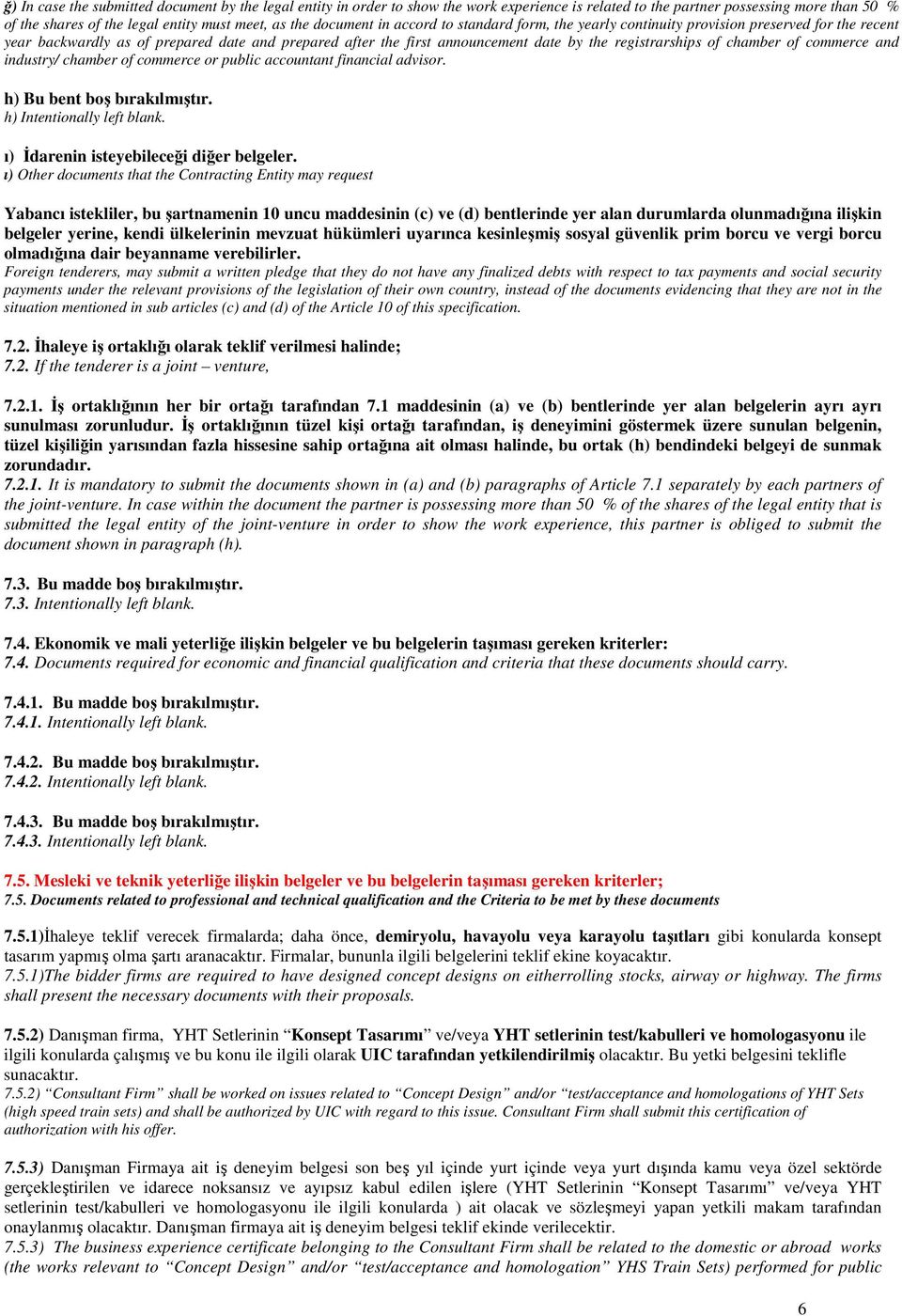 of chamber of commerce and industry/ chamber of commerce or public accountant financial advisor. h) Bu bent boş bırakılmıştır. h) Intentionally left blank. ı) Đdarenin isteyebileceği diğer belgeler.