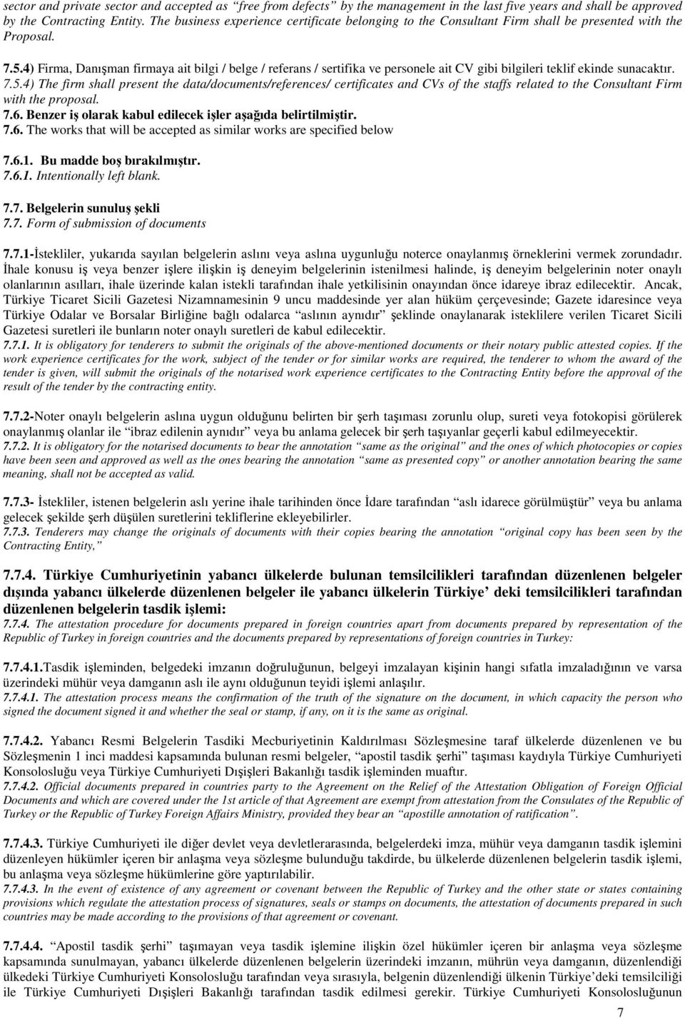 4) Firma, Danışman firmaya ait bilgi / belge / referans / sertifika ve personele ait CV gibi bilgileri teklif ekinde sunacaktır. 7.5.