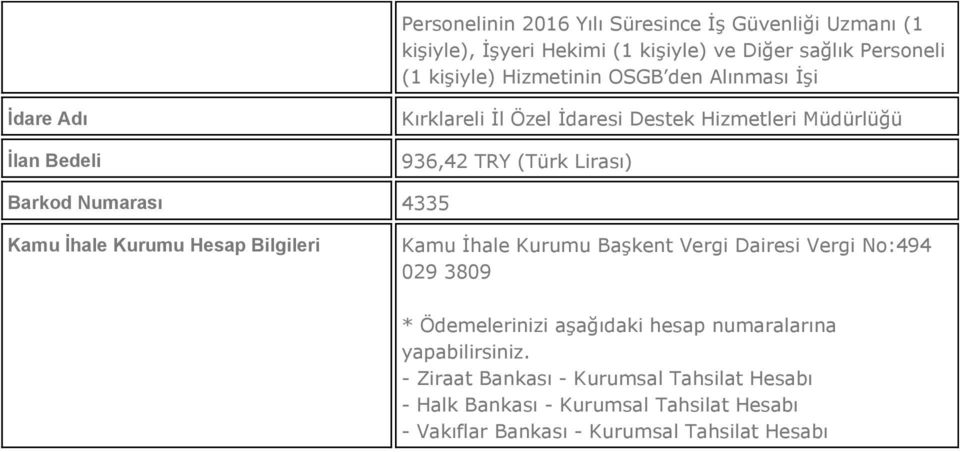 4335 Kamu İhale Kurumu Hesap Bilgileri Kamu İhale Kurumu Başkent Vergi Dairesi Vergi No:494 029 3809 * Ödemelerinizi aşağıdaki hesap