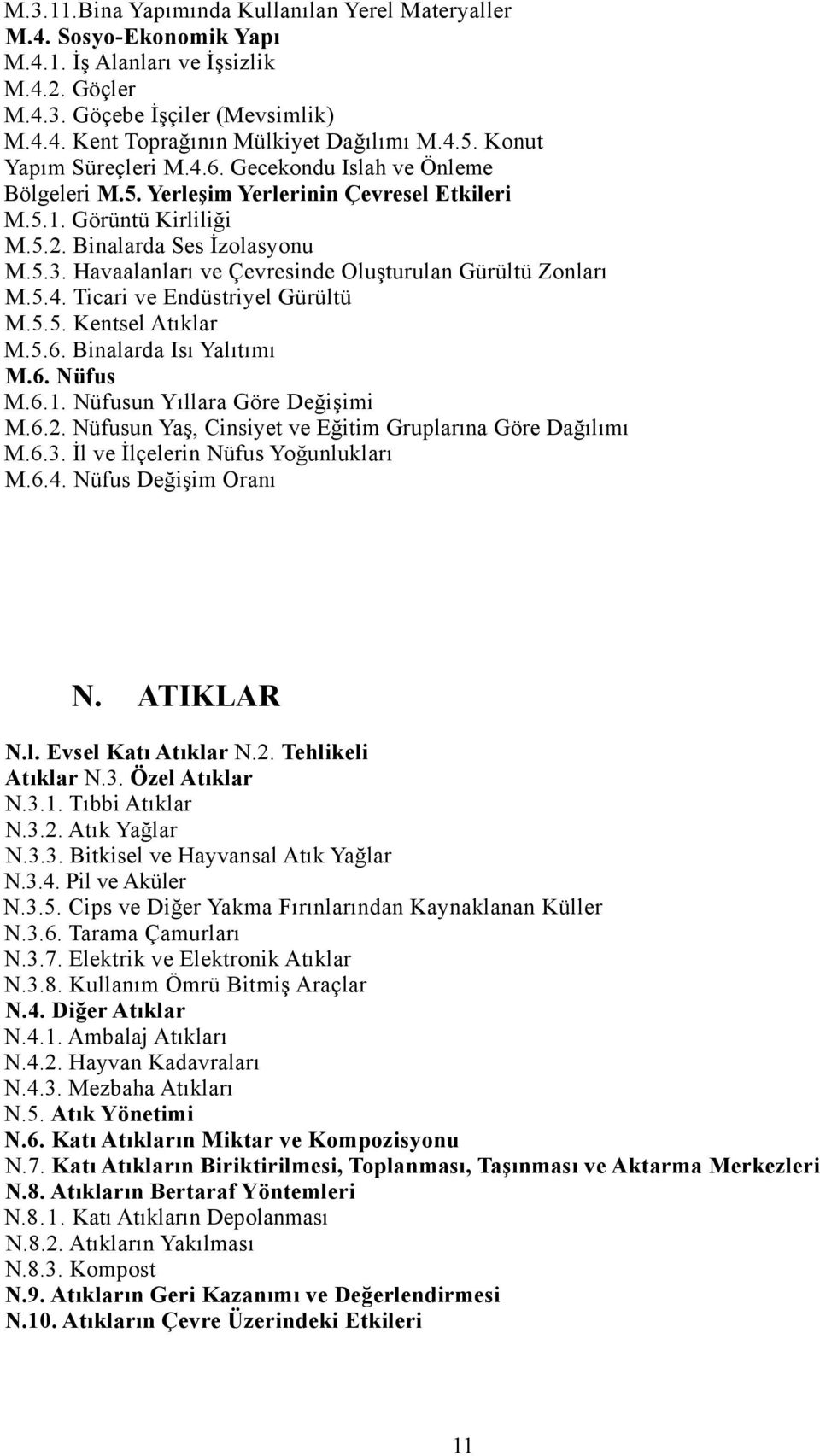 Havaalanları ve Çevresinde Oluşturulan Gürültü Zonları M.5.4. Ticari ve Endüstriyel Gürültü M.5.5. Kentsel Atıklar M.5.6. Binalarda Isı Yalıtımı M.6. Nüfus M.6.1. Nüfusun Yıllara Göre Değişimi M.6.2.